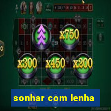 sonhar com lenha